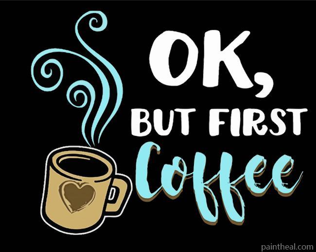 Ok But First Coffee Painting By Numbers Kits